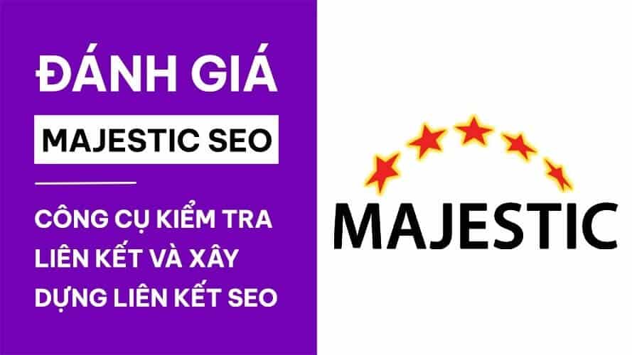 Đánh giá Majestic SEO – Bộ công cụ kiểm tra liên kết & xây dựng liên kết SEO