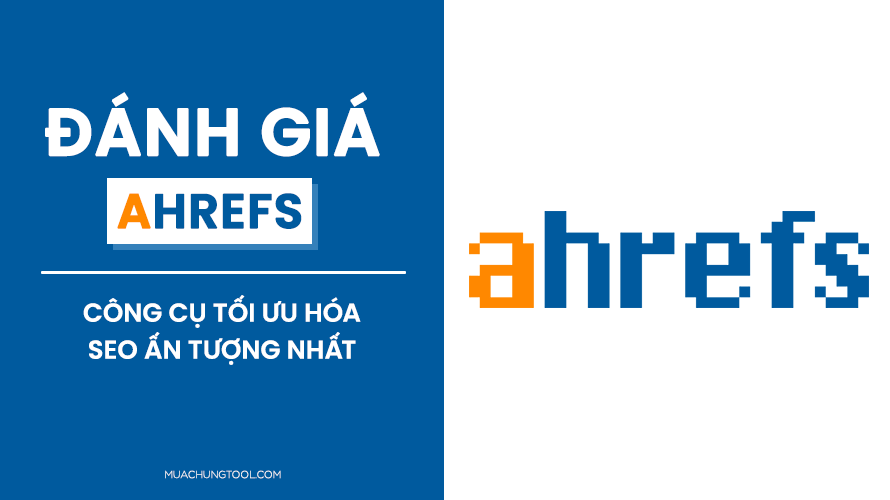 Đánh Giá Ahrefs – Công Cụ Tối Ưu Hóa SEO Ấn Tượng Nhất