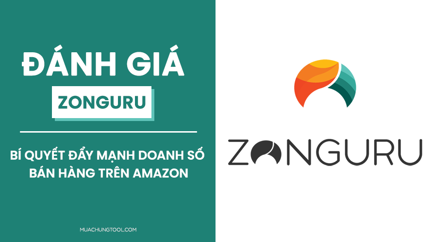 Đánh Giá Zonguru - Bí Quyết Đẩy Mạnh Doanh Số Bán Hàng Trên Amazon