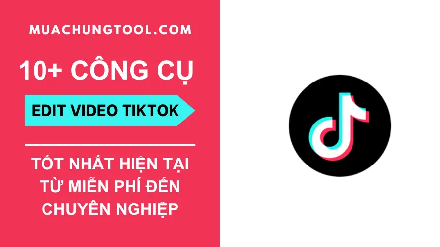 10+ Công Cụ Edit Video TikTok Tốt Nhất - Từ Miễn Phí Đến Chuyên Nghiệp