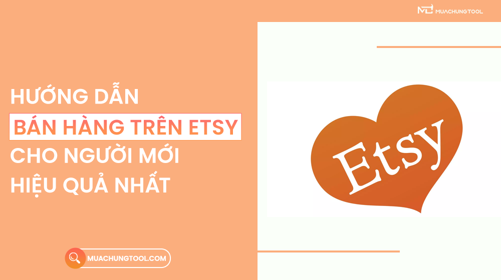 Hướng Dẫn Bán Hàng Trên Etsy Cho Người Mới Hiệu Quả Nhất