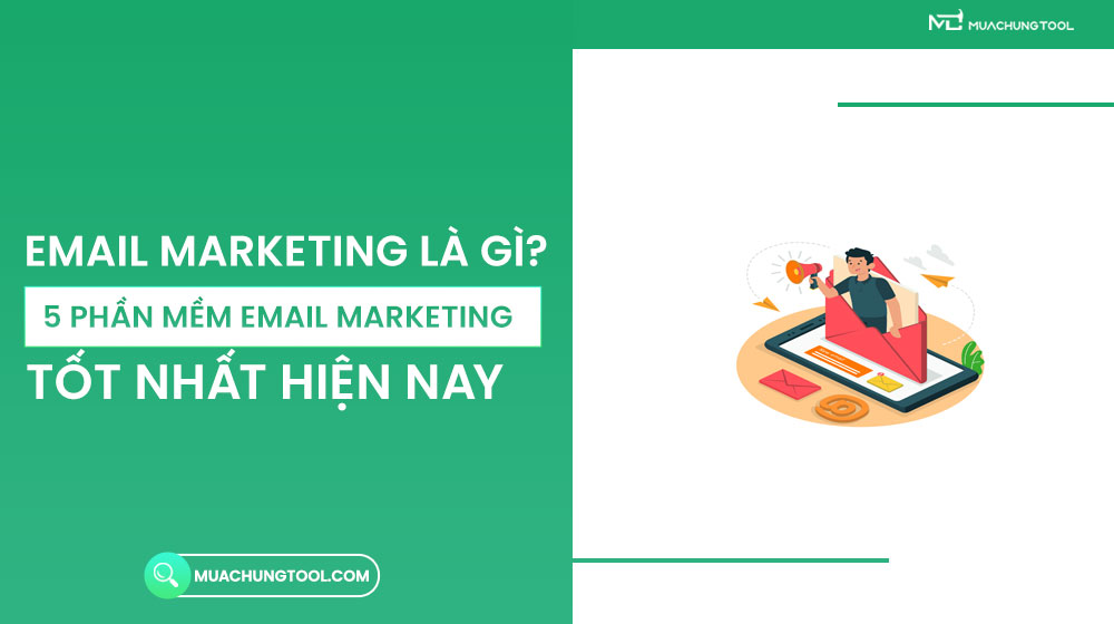 Email Marketing Là Gì? 5 Phần Mềm Email Marketing Tốt Nhất Hiện Nay