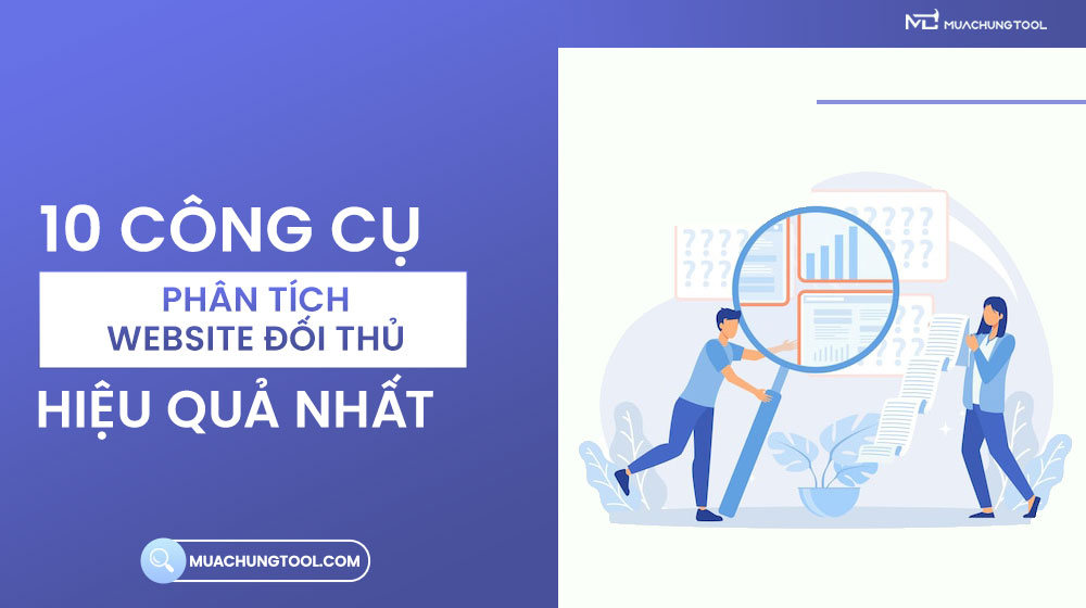 10 Công Cụ Phân Tích Website Đối Thủ Hiệu Quả Nhất