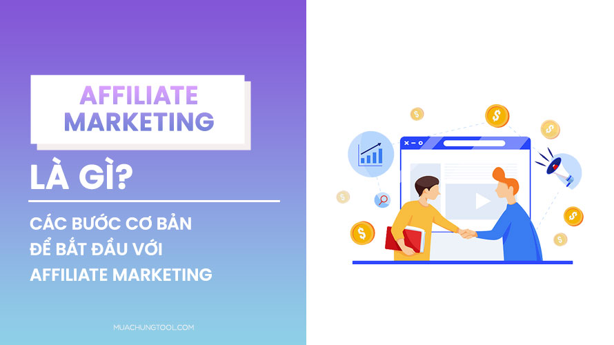 Affiliate Marketing Là Gì? Các Bước Cơ Bản Để Bắt Đầu Với Affiliate Marketing