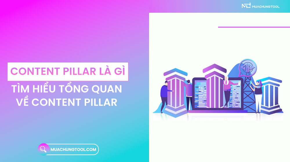 Content Pillar Là Gì? Tìm Hiểu Tổng Quan Về Content Pillar