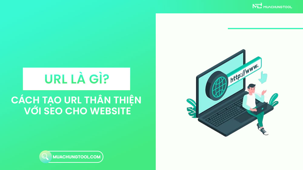URL Là Gì? Cách Tạo URL Thân Thiện Với SEO Cho Website