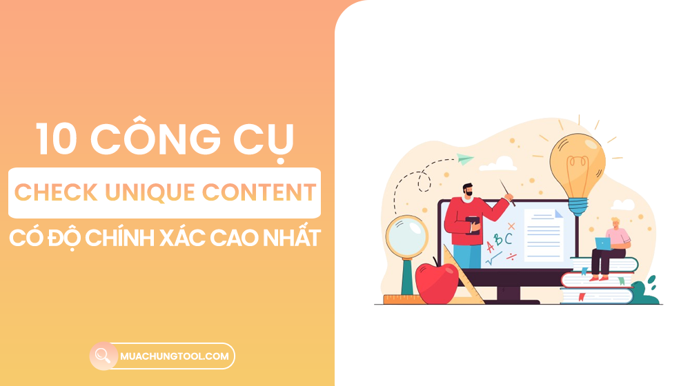 10 Công Cụ Check Unique Content Có Độ Chính Xác Cao Nhất