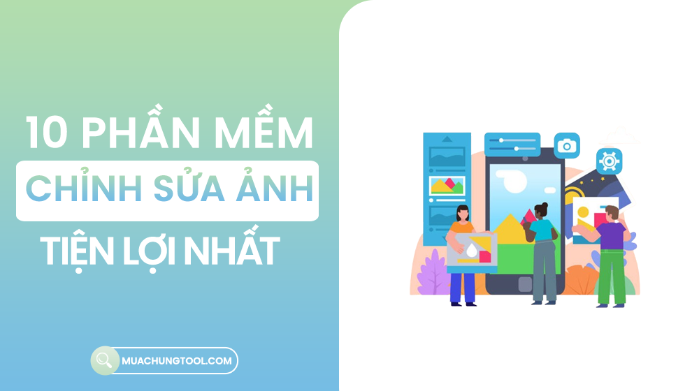 10 Phần Mềm Chỉnh Sửa Ảnh Tiện Lợi Nhất