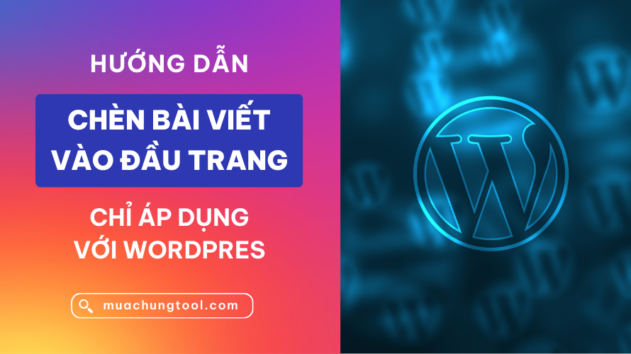 chèn bài viết vào đầu trang Hướng Dẫn Chèn Bài Viết Vào đầu Trang WordPress