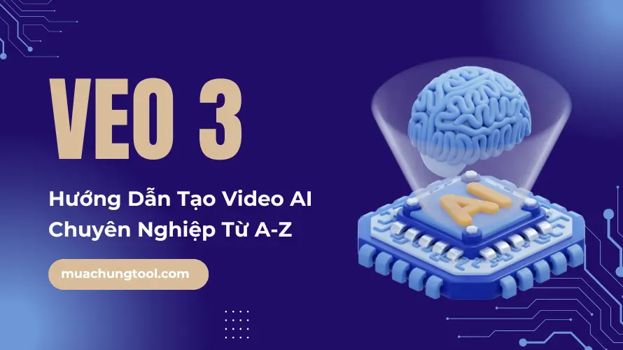 Hướng Dẫn Tạo Video VEO 3 Chuyên Nghiệp Từ A-Z