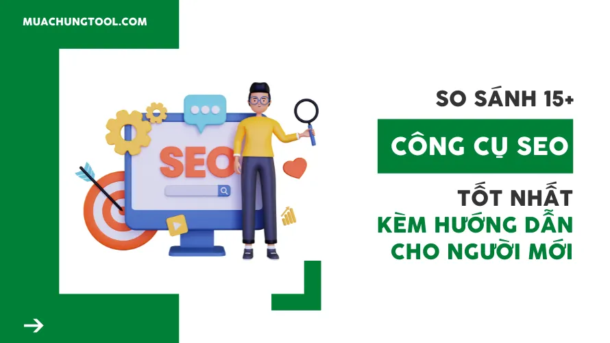 15 Công Cụ SEO Miễn Phí Tốt Nhất - Hướng Dẫn Chi Tiết & So Sánh