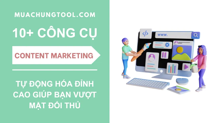 10+ Công Cụ Content Marketing Tự Động Hóa Đỉnh Cao Giúp Bạn Vượt Mặt Đối Thủ